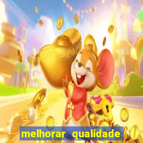 melhorar qualidade da foto